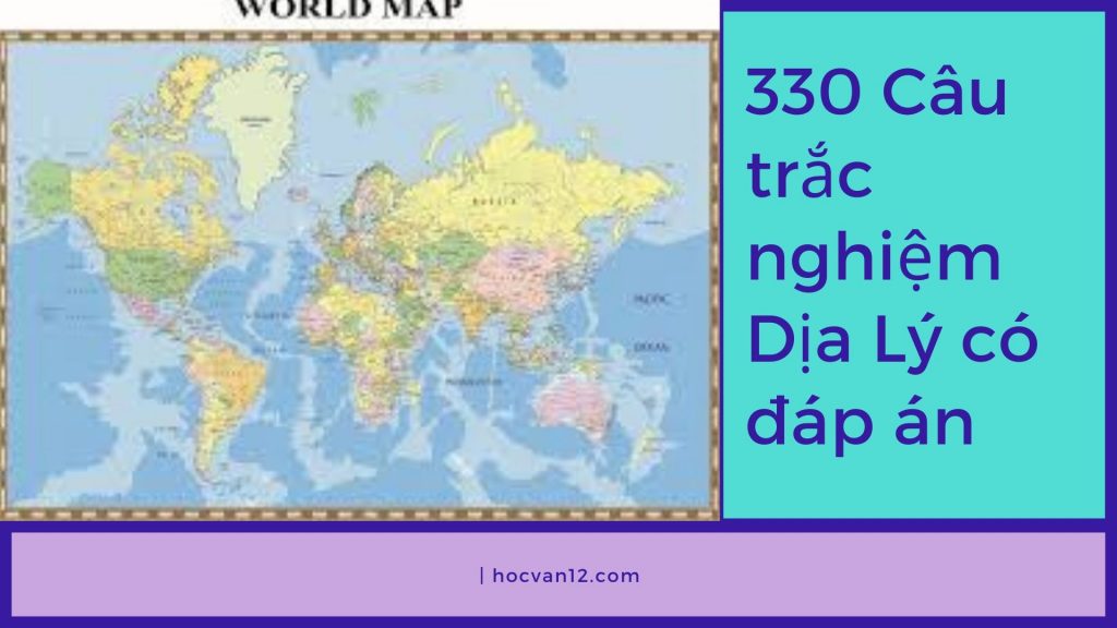 330 Câu trắc nghiệm Địa Lý có đáp án 1 330 Câu trắc nghiệm Địa Lý có đáp án